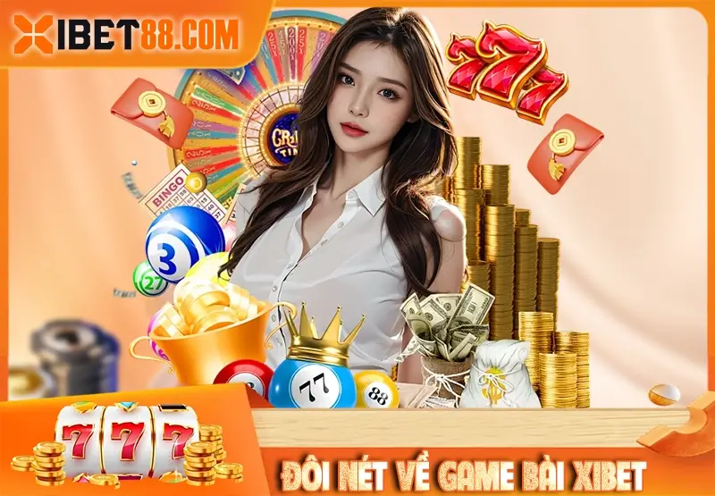 Đôi nét về game bài Xibet