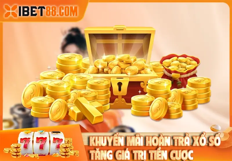 Khuyến Mãi Hoàn Trả Xổ Số – Tăng Giá Trị Tiền Cược Không Giới Hạn