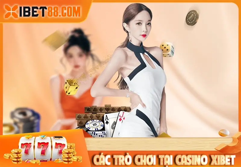 Các trò chơi đỉnh cao tại Casino Xibet